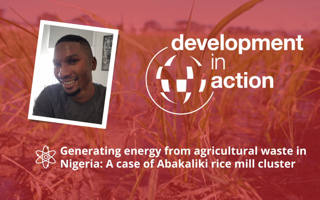 Development in Action webinar series: Generating energy from agricultural waste in Nigeria: A case of Abakaliki rice mill cluster