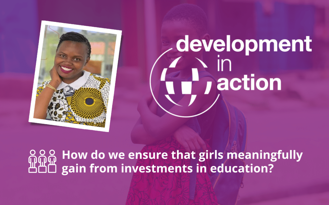 Development in Action webinar series: How do we ensure that girls meaningfully gain from investments in education?